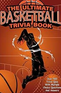 El libro de trivia definitivo sobre baloncesto: más de 500 cuestionarios de trivia con preguntas y respuestas de opción múltiple para disfrutar y conocer más cosas interesantes:...