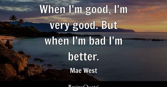 Mae West: Cuando soy buena, soy muy buena.